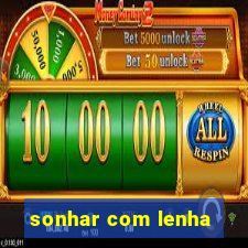 sonhar com lenha